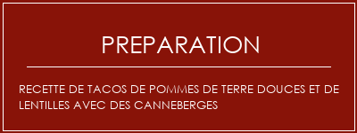 Réalisation de Recette de tacos de pommes de terre douces et de lentilles avec des canneberges Recette Indienne Traditionnelle