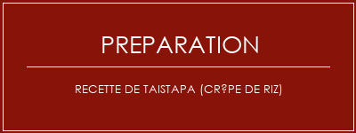 Réalisation de Recette de taistapa (Crêpe de riz) Recette Indienne Traditionnelle