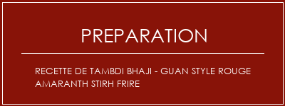 Réalisation de Recette de Tambdi Bhaji - Guan Style Rouge Amaranth Stirh Frire Recette Indienne Traditionnelle