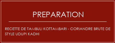 Réalisation de Recette de Tambuli Kottambari - Coriandre brute de style UDupi Kadhi Recette Indienne Traditionnelle