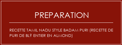 Réalisation de Recette Tamil Nadu Style Badam Puri (recette de puri de blé entier en almond) Recette Indienne Traditionnelle