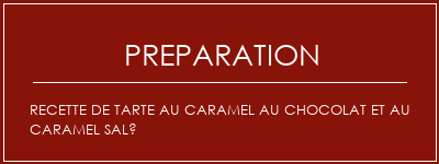 Réalisation de Recette de tarte au caramel au chocolat et au caramel salé Recette Indienne Traditionnelle