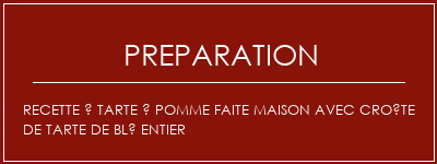 Réalisation de Recette à tarte à pomme faite maison avec croûte de tarte de blé entier Recette Indienne Traditionnelle