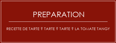 Réalisation de Recette de tarte à tarte à tarte à la tomate TANGY Recette Indienne Traditionnelle