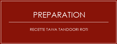 Réalisation de Recette Tawa Tandoori Roti Recette Indienne Traditionnelle