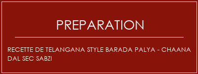 Réalisation de Recette de Telangana Style Barada Palya - Chaana Dal Sec Sabzi Recette Indienne Traditionnelle