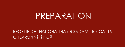 Réalisation de Recette de Thalicha Thayir Sadam - Riz caillé chevronné épicé Recette Indienne Traditionnelle