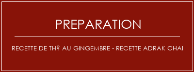 Réalisation de Recette de thé au gingembre - Recette Adrak Chai Recette Indienne Traditionnelle