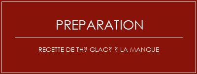 Réalisation de Recette de thé glacé à la mangue Recette Indienne Traditionnelle