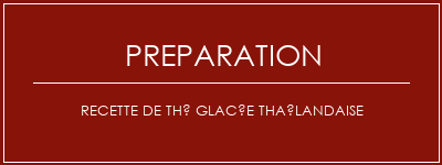 Réalisation de Recette de thé glacée thaïlandaise Recette Indienne Traditionnelle