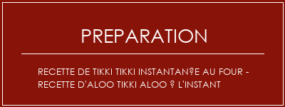 Réalisation de Recette de Tikki Tikki instantanée au four - Recette d'Aloo Tikki Aloo à l'instant Recette Indienne Traditionnelle