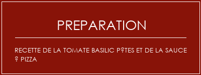 Réalisation de Recette de la tomate basilic pâtes et de la sauce à pizza Recette Indienne Traditionnelle