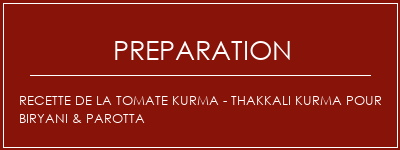 Réalisation de Recette de la tomate Kurma - Thakkali Kurma pour Biryani & Parotta Recette Indienne Traditionnelle