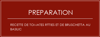 Réalisation de Recette de tomates rôties et de bruschetta au basilic Recette Indienne Traditionnelle