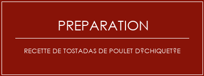 Réalisation de Recette de Tostadas de poulet déchiquetée Recette Indienne Traditionnelle