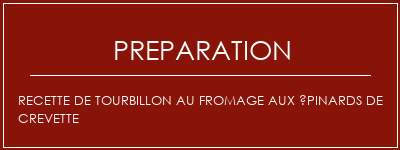 Réalisation de Recette de tourbillon au fromage aux épinards de crevette Recette Indienne Traditionnelle