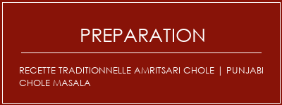 Réalisation de Recette traditionnelle Amritsari Chole | Punjabi chole masala Recette Indienne Traditionnelle