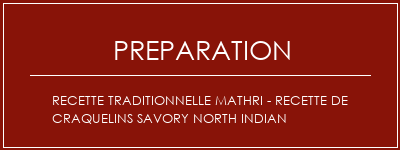 Réalisation de Recette Traditionnelle Mathri - Recette de craquelins Savory North Indian Recette Indienne Traditionnelle