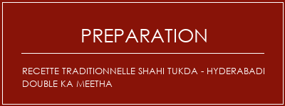 Réalisation de Recette Traditionnelle Shahi Tukda - Hyderabadi Double Ka Meetha Recette Indienne Traditionnelle