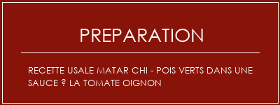 Réalisation de Recette usale Matar Chi - Pois verts dans une sauce à la tomate oignon Recette Indienne Traditionnelle