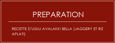 Réalisation de Recette d'usuli Avalakki Bella (Jaggery et Riz aplati) Recette Indienne Traditionnelle