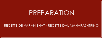 Réalisation de Recette de Varan Bhat - Recette Dal Maharashtrino Recette Indienne Traditionnelle