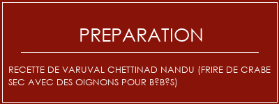 Réalisation de Recette de Varuval Chettinad Nandu (frire de crabe sec avec des oignons pour bébés) Recette Indienne Traditionnelle