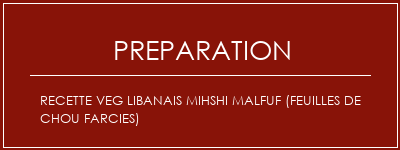 Réalisation de Recette Veg Libanais Mihshi Malfuf (feuilles de chou farcies) Recette Indienne Traditionnelle