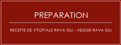 Réalisation de Recette de végétale Rava Idli - Veggie Rava Idli Recette Indienne Traditionnelle