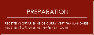 Réalisation de Recette végétarienne de curry vert thaïlandaise - recette végétarienne thaïe vert curry Recette Indienne Traditionnelle