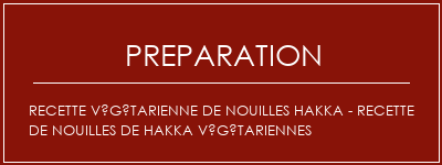 Réalisation de Recette végétarienne de nouilles hakka - recette de nouilles de hakka végétariennes Recette Indienne Traditionnelle