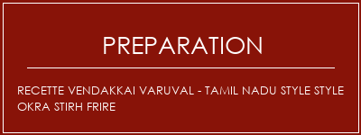 Réalisation de Recette Vendakkai Varuval - Tamil Nadu Style Style Okra Stirh Frire Recette Indienne Traditionnelle