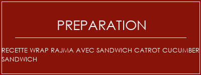 Réalisation de Recette Wrap Rajma avec Sandwich Catrot Cucumber Sandwich Recette Indienne Traditionnelle