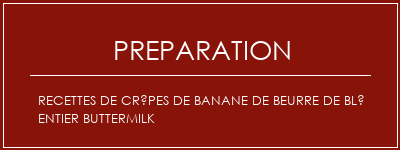 Réalisation de Recettes de crêpes de banane de beurre de blé entier Buttermilk Recette Indienne Traditionnelle