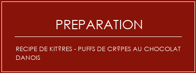 Réalisation de Recipe de kitères - Puffs de crêpes au chocolat danois Recette Indienne Traditionnelle