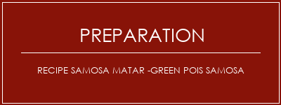 Réalisation de Recipe Samosa Matar -Green Pois Samosa Recette Indienne Traditionnelle