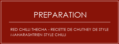 Réalisation de Red Chilli Thecha - Recette de Chutney de style Maharashtrien Style Chilli Recette Indienne Traditionnelle