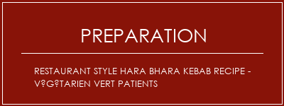 Réalisation de Restaurant Style Hara Bhara Kebab Recipe - Végétarien Vert Patients Recette Indienne Traditionnelle