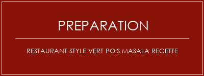 Réalisation de Restaurant Style Vert Pois Masala Recette Recette Indienne Traditionnelle