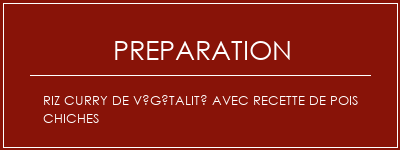 Réalisation de Riz curry de végétalité avec recette de pois chiches Recette Indienne Traditionnelle