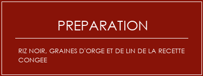 Réalisation de Riz noir, graines d'orge et de lin de la recette congee Recette Indienne Traditionnelle