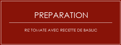 Réalisation de Riz tomate avec recette de basilic Recette Indienne Traditionnelle