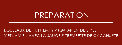 Réalisation de Rouleaux de printemps végétarien de style vietnamien avec la sauce à trempette de cacahuète Recette Indienne Traditionnelle