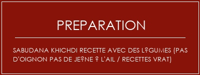 Réalisation de Sabudana Khichdi Recette avec des légumes (pas d'oignon Pas de jeûne à l'ail / recettes VRAT) Recette Indienne Traditionnelle