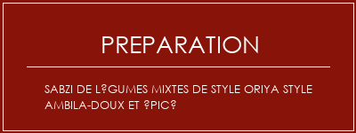 Réalisation de Sabzi de légumes mixtes de style oriya style Ambila-doux et épicé Recette Indienne Traditionnelle