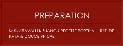 Réalisation de Sakkaravalli Kizhangu Recette portiyal - Rôti de patate douce épicée Recette Indienne Traditionnelle