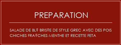 Réalisation de Salade de blé brisée de style grec avec des pois chiches fraîches menthe et recette feta Recette Indienne Traditionnelle