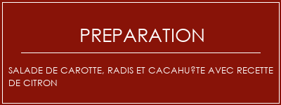 Réalisation de Salade de carotte, radis et cacahuète avec recette de citron Recette Indienne Traditionnelle