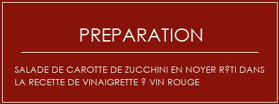 Réalisation de Salade de carotte de zucchini en noyer rôti dans la recette de vinaigrette à vin rouge Recette Indienne Traditionnelle