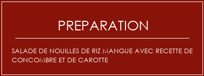 Réalisation de Salade de nouilles de riz mangue avec recette de concombre et de carotte Recette Indienne Traditionnelle